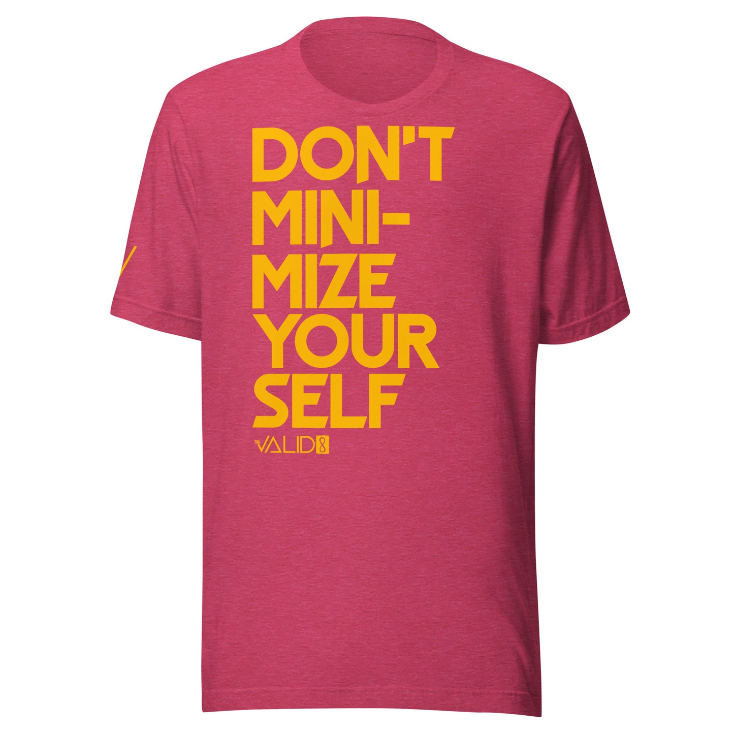 Don't Minimize Yourself Tee