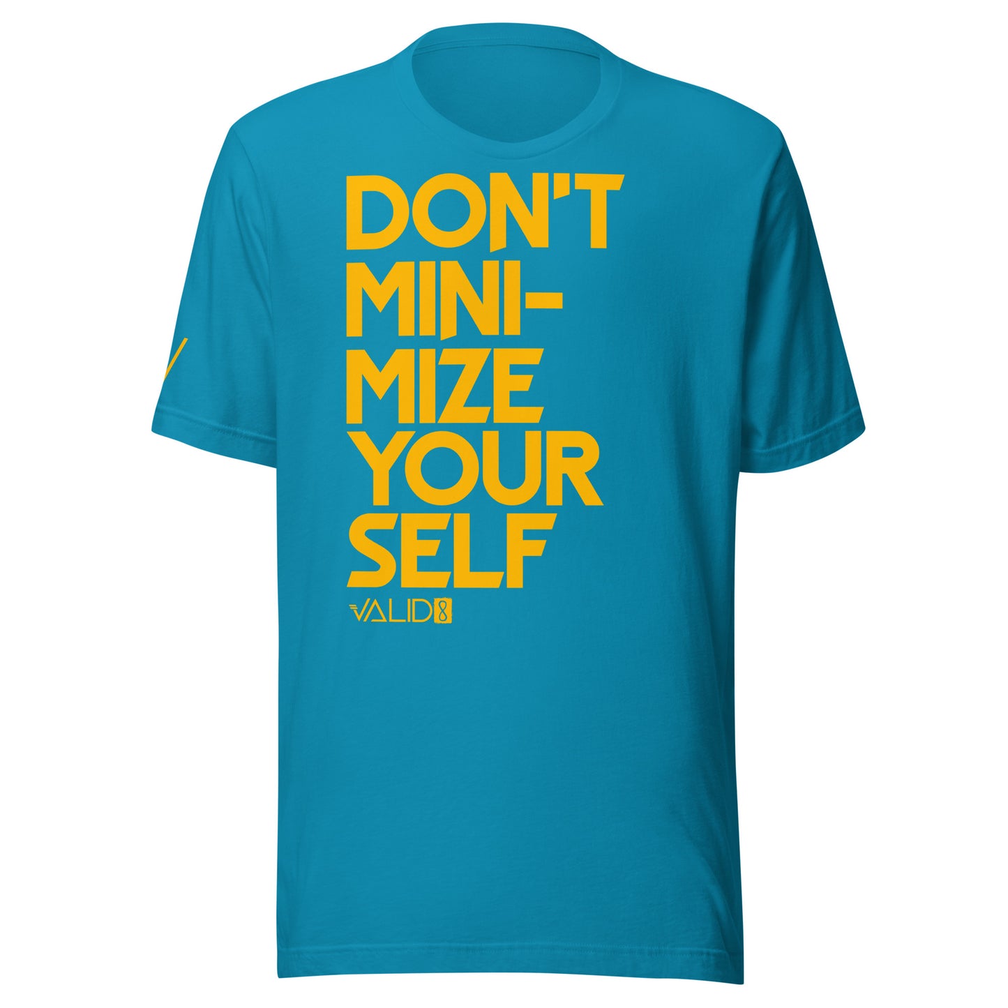 Don't Minimize Yourself Tee